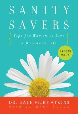 Sanity Savers: Tips for Women to Live a Balanced Life by Dale Vicky