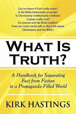 What Is Truth?: A Handbook for Separating Fact from Fiction in a