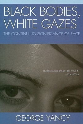 Black Bodies, White Gazes: The Continuing Significance of Race