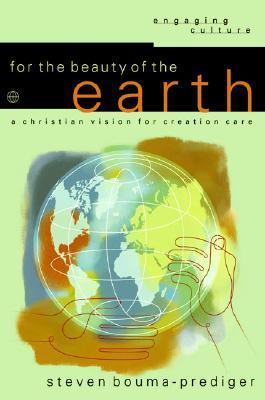 For the Beauty of the Earth: A Christian Vision for Creation Care