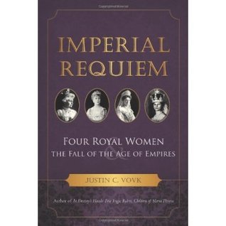 Imperial Requiem: Four Royal Women and the Fall of the Age of Empires