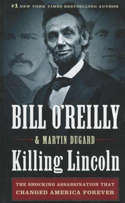 Killing Lincoln: The Shocking Assassination That Changed America Forever (Thorndike Press Large Print Nonfiction Series)