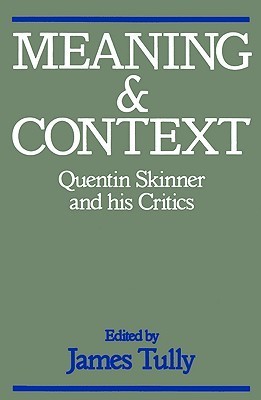 Meaning and Context: Quentin Skinner and His Critics