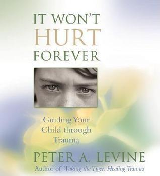 It Won't Hurt Forever: Guiding Your Child Through Trauma