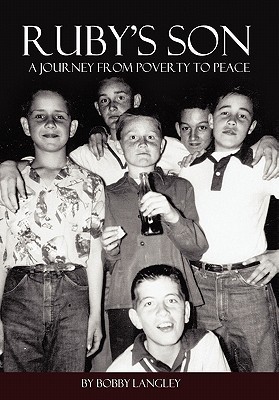 Ruby's Son: A Journey from Poverty to Peace by Bobby G. Langley | Goodreads