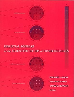 Essential Sources in the Scientific Study of Consciousness by Bernard J ...