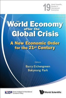 WORLD ECONOMY AFTER THE GLOBAL CRISIS, THE: A NEW ECONOMIC ORDER FOR ...