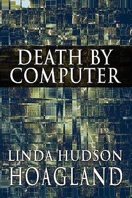 Death by Computer by Linda Hudson Hoagland | Goodreads