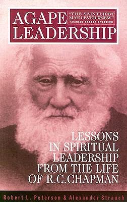 Agape Leadership: Lessons in Spiritual Leadership from the Life of R.C. Chapman