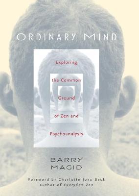 Ordinary Mind: Exploring the Common Ground of Zen and Psychoanalysis