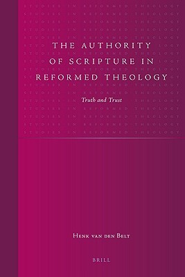 The Authority of Scripture in Reformed Theology: Truth and Trust