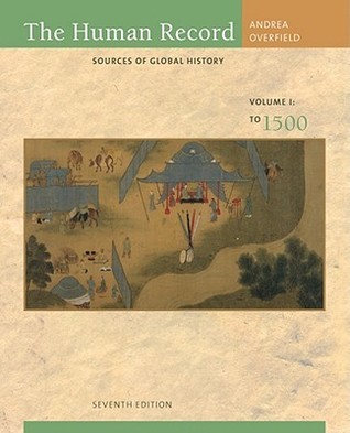 The Human Record: Sources of Global History, Volume I: To