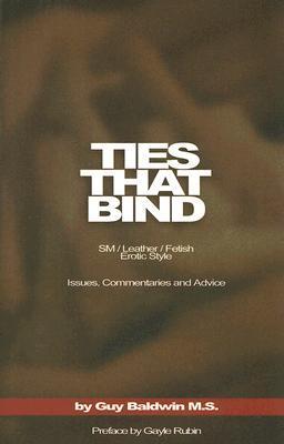 Ties that Bind: SM / Leather / Fetish / Erotic Style: Issues, Commentaries and Advice