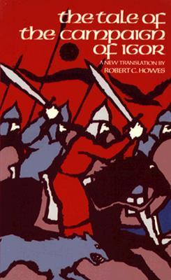 The Tale of the Campaign of Igor: A Russian Epic Poem of the Twelfth Century (A New Translation)