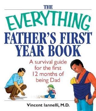The Everything Father's First Year Book: A Survival Guide For The First ...