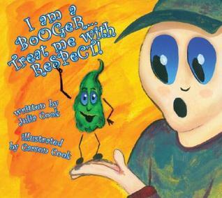 I Am a Booger. Treat Me With Respect! book cover