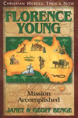 Florence Young: Mission Accomplished (Christian Heroes: Then & Now)