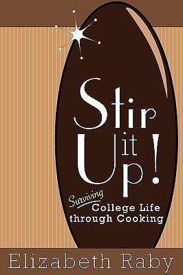 Stir It Up! Surviving College Life Through Cooking by Elizabeth Raby ...