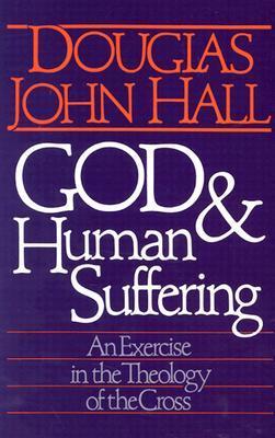 God and Human Suffering: An Exercise in the Theology of the Cross