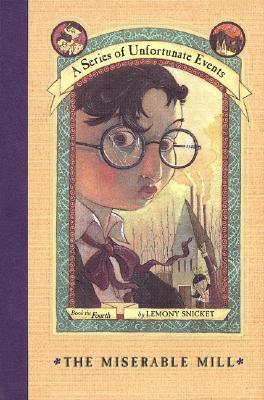 The Miserable Mill (A Series of Unfortunate Events, #4)