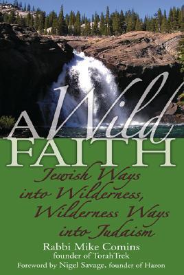 A Wild Faith: Jewish Ways into Wilderness, Wilderness Ways into Judaism