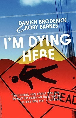 I'm Dying Here by Damien Broderick | Goodreads