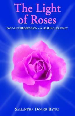 The Light of Roses: Past-Life Regression - A Healing Journey by