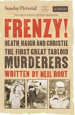 Frenzy! Heath, Haigh and Christie: The First Great Tabloid Murderers