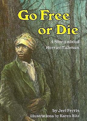 Go Free or Die: A Story about Harriet Tubman