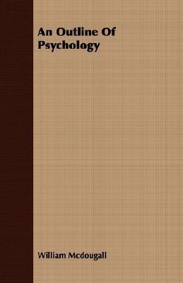 An Outline of Psychology by William McDougall | Goodreads
