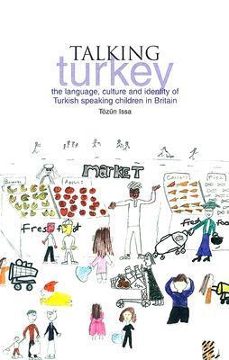 Talking Turkey: The Language, Culture and Identity of Turkish Speaking ...