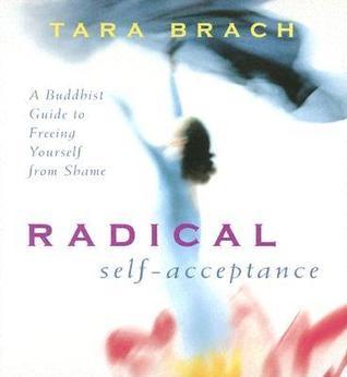Radical Self-Acceptance: A Buddhist Guide to Freeing Yourself from Shame