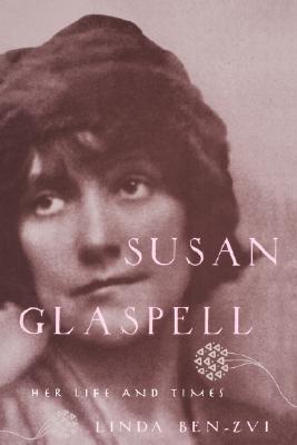 Susan Glaspell: Her Life and Times by Linda Ben-Zvi | Goodreads