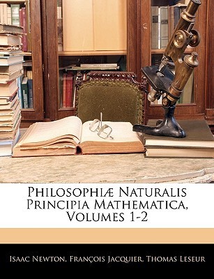 Philosophiæ Naturalis Principia Mathematica, Volumes 1-2 book cover