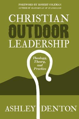 Christian Outdoor Leadership: Theology, Theory, and Practice