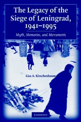 The Legacy of the Siege of Leningrad, 1941–1995: Myth, Memories, and Monuments