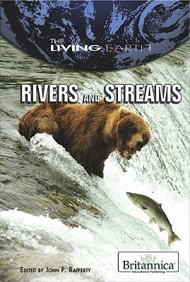 Rivers and Streams (The Living Earth) by John P. Rafferty | Goodreads