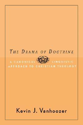 The Drama of Doctrine: A Canonical Linguistic Approach to Christian Doctrine