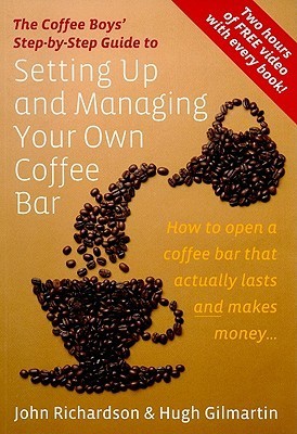 Setting Up and Managing Your Own Coffee Bar: How to open a coffee bar that actually lasts and makes money . . .