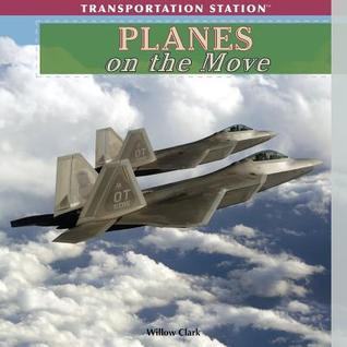 Planes on the Move (Transportation Station) by Willow Clark | Goodreads