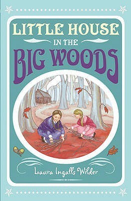 Little House in the Big Woods (Little House, #1)