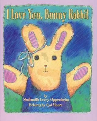 I Love You, Bunny Rabbit by Shulamith Levey Oppenheim | Goodreads