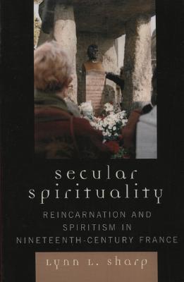 Spiritists Secular Spirituality: Reincarnation and Spiritism in Nineteenth-Century ...