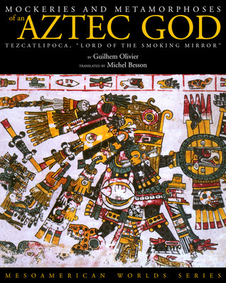Mockeries and Metamorphoses of an Aztec God: Tezcatlipoca