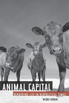 Animal Capital: Rendering Life in Biopolitical Times
