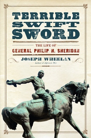 Terrible Swift Sword: The Life of General Philip H. Sheridan