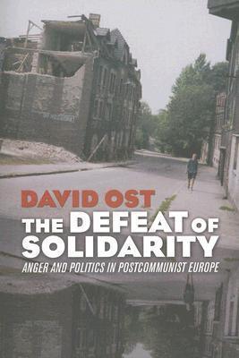 The Defeat of Solidarity: Anger and Politics in Postcommunist Europe