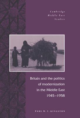 Britain and the Politics of Modernization in the Middle East, 1945–1958 book cover
