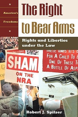 The Right To Bear Arms: Rights And Liberties Under The Law by Robert J ...