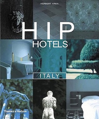 Hip Hotels Italy by Herbert Ypma | Goodreads